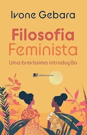 Filosofia Feminista: uma brevíssima introdução – Ivone Gebara