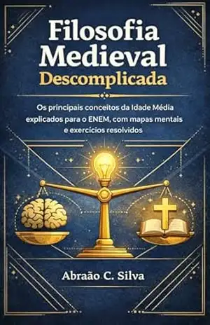 Filosofia Medieval Descomplicada: Os principais conceitos da Idade Média explicados para o ENEM, com mapas mentais e exercícios resolvidos (Filosofia Descomplicada) – Abraão de C. Silva Filosofia Medieval Descomplicada: Os principais conceitos da Idade Média explicados para o ENEM, com mapas mentais e exercícios resolvidos (Filosofia Descomplicada) – Abraão de C. Silva