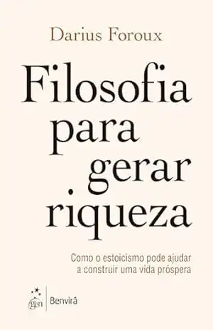 Capa do livro Filosofia Para Gerar Riqueza–Como O Estoicismo Pode Ajudar A Construir Uma Vida Próspera - Darius Foroux