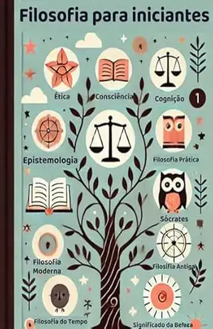 Filosofia para iniciantes: Uma Jornada Acessível Pelos Grandes Conceitos e Pensadores da Humanidade – Peter Duerf