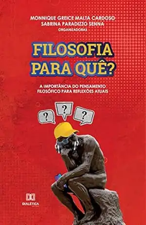 Capa do livro Filosofia para quê?: a importância do pensamento filosófico para reflexões atuais - Monnique Greice Malta Cardoso