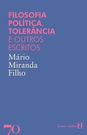 Filosofia Política, tolerância e outros escritos – Mário Miranda Filho Filosofia Política, tolerância e outros escritos – Mário Miranda Filho