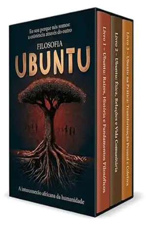 Filosofia Ubuntu – 3 Livros – A interconexão africana da humanidade = ”Eu sou porque nós somos: a existência através do outro”: Cultura africana aplicada à liderança servidora e justiça restaurativa – Noetrix