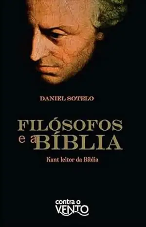 Filósofos e a bíblia: kant leitor da bíblia – Daniel Sotelo