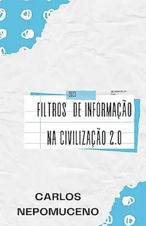 Capa do livro Filtros de Informação na Civilização 2.0 - Carlos Nepomuceno (Nepô)