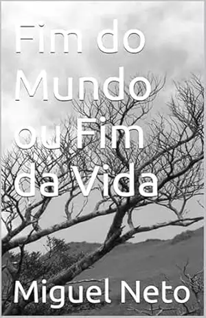 Capa do livro Fim do Mundo ou Fim da Vida - Miguel Neto