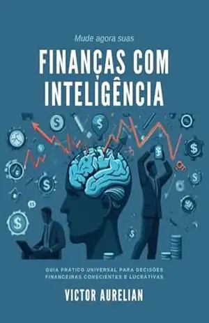 Capa do livro Finanças com Inteligência: Guia prático universal para decisões conscientes e lucrativas. - Victor Aurelian