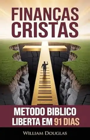 Finanças Cristãs: Método Bíblico Para Sair das Dívidas em 91 Dias – William Douglas
