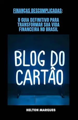 Finanças Descomplicadas: O Guia Definitivo para Transformar Sua Vida Financeira no Brasil: O Guia Definitivo para Transformar Sua Vida Financeira no Brasil - HELTON MARQUES