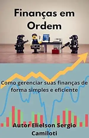 Finanças em Ordem: Como gerenciar suas finanças de forma simples e eficiente - Elielson camiloti
