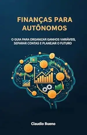 Capa do livro Finanças para Autônomos: O Guia para Organizar Ganhos Variáveis, Separar Contas e Planejar o Futuro (Educação Financeira Livro 11) - Claudio Bueno