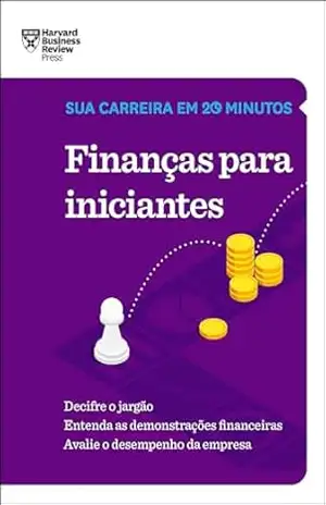 Finanças para iniciantes (Sua carreira em 20 minutos) – Harvard Business Review