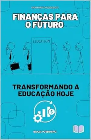 Finanças para o Futuro: Transformando a Educação Hoje. – RUPHINO HOUSSOU