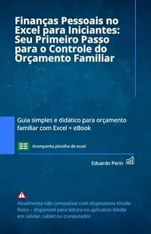 Capa do livro Finanças Pessoais no Excel para Iniciantes: Seu Primeiro Passo para o Controle do Orçamento Familiar: Guia simples e didático para orçamento familiar com Excel + eBook - Eduardo Perin