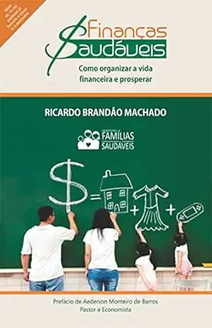 FINANÇAS SAUDÁVEIS: Como organizar as finanças e prosperar com base em princípios bíblicos – RICARDO BRANDÃO MACHADO