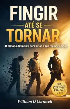 Capa do livro Fingir até se tornar: O método definitivo para criar a sua melhor versão - William D. Cornwell