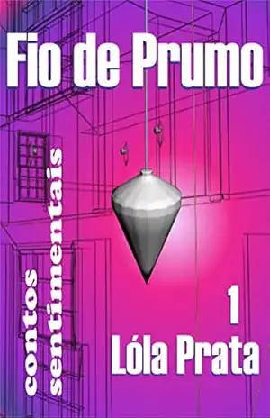 FIO DE PRUMO 1: contos sentimentais (Contos Contados) – Lóla Prata