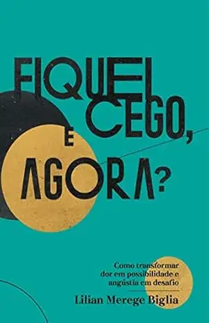 Capa do livro Fiquei cego, e agora? - Lilian Merege Biglia