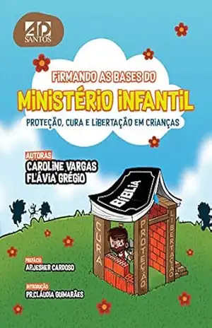 Capa do livro Firmando as Bases do Ministério Infantil: Libertação cura e proteção em crianças - Caroline Vargas