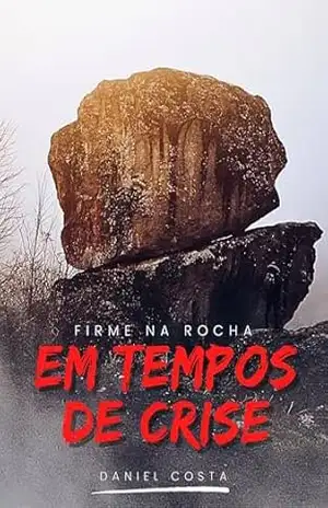 Firme Na Rocha em Tempos de Crise – Daniel Costa