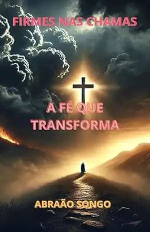 Firmes Nas Chamas: A Fé que Transforma – Abraão  Songo