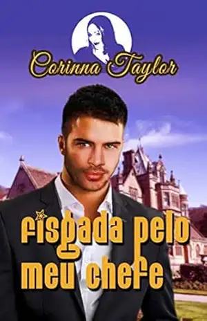 Fisgada pelo meu chefe – Corinna Taylor