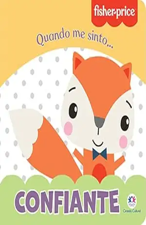 Fisher–Price – Confiante: Quando me sinto (Mundinho da leitura) – Karina Barbosa Fisher–Price – Confiante: Quando me sinto (Mundinho da leitura) – Karina Barbosa