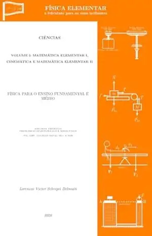 FÍSICA ELEMENTAR: Volume I – Matemática Elementar I, Cinemática e Matemática Elementar II (FÍSICA ELEMENTAR – a felicidade para os mais brilhantes Livro 1) – Lorenzzo Delmutti
