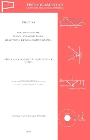 Capa do livro FÍSICA ELEMENTAR: Volume III – Ondas, Óptica, Termodinâmica, Gravitação e Física Computacional (FÍSICA ELEMENTAR – a felicidade para os mais brilhantes Livro 3) - Lorenzzo Delmutti