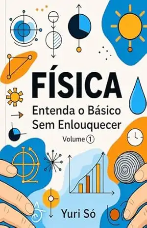Capa do livro Física: Entenda o Básico Sem Enlouquecer (Volume 1) - Yuri Só