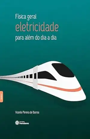 Capa do livro Física geral:: eletricidade – para além do dia a dia - Vicente Pereira de Barros