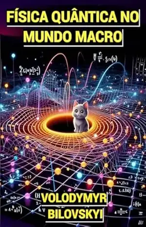 Física Quântica no Macro Mundo – Volodymyr Bilovskyi