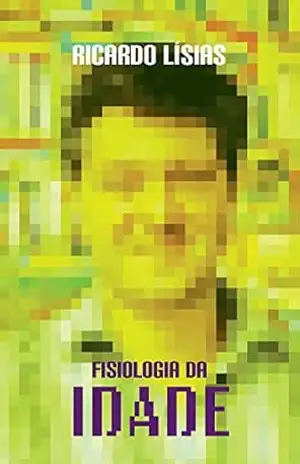 Fisiologia da idade – Ricardo Lísias