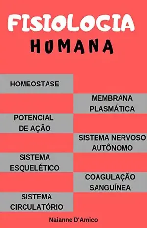 Fisiologia Humana: Para todos acadêmicos da área de saúde – Naianne D’Amico