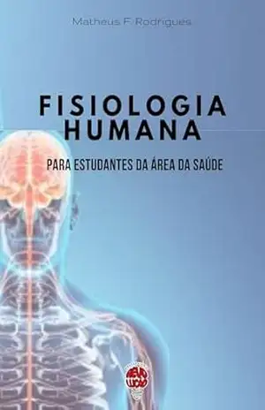 Fisiologia Humana para Universitários da Área da Saúde – Matheus Ferreira Rodrigues Fisiologia Humana para Universitários da Área da Saúde – Matheus Ferreira Rodrigues