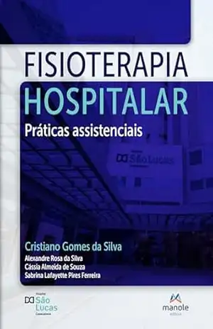 Fisioterapia hospitalar: práticas assistenciais – Cristiano Gomes da Silva Fisioterapia hospitalar: práticas assistenciais – Cristiano Gomes da Silva