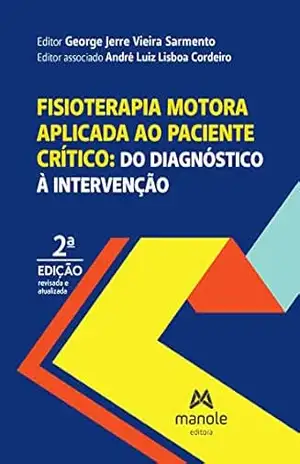 Fisioterapia motora aplicada ao paciente crítico: do diagnóstico à intervenção – George Jerre Vieira Sarmento