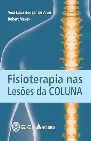 Fisioterapia nas Lesões da Coluna Vertebral (eBook) - Vera Lúcia dos Santos Alves Fisioterapia nas Lesões da Coluna Vertebral (eBook) - Vera Lúcia dos Santos Alves
