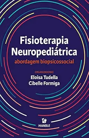 Capa do livro Fisioterapia neuropediátrica: abordagem biopsicossocial - Eloísa Tudella