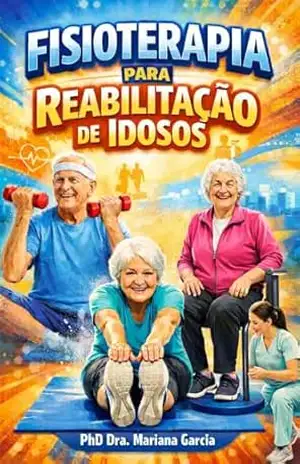 Fisioterapia para Reabilitação de Idosos – Mariana Gisely  Amarante Teixeira da Cunha Garcia