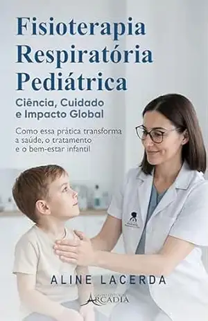 Fisioterapia Respiratória Pediátrica: Ciência, Cuidado e Impacto Global – Aline Lacerda Fisioterapia Respiratória Pediátrica: Ciência, Cuidado e Impacto Global – Aline Lacerda