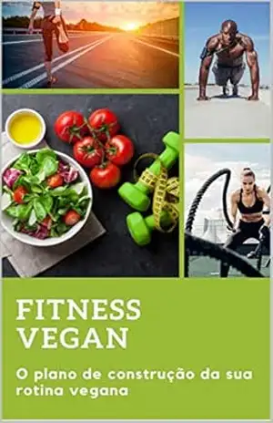 Fitness Vegan: O plano de construção da sua rotina vegana – renata do nascimento Fitness Vegan: O plano de construção da sua rotina vegana – renata do nascimento