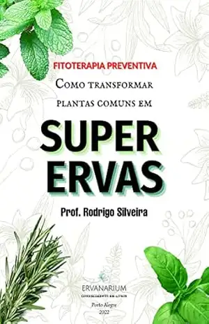 Fitoterapia Preventiva: Como transformar plantas comuns em Super Ervas – Rodrigo  Silveira