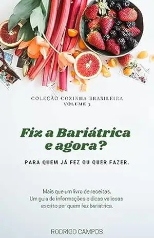 Fiz a Bariátrica e agora?: Para quem já fez ou quer fazer. (Coleção Cozinha do Dia a Dia Livro 3) – RODRIGO CAMPOS