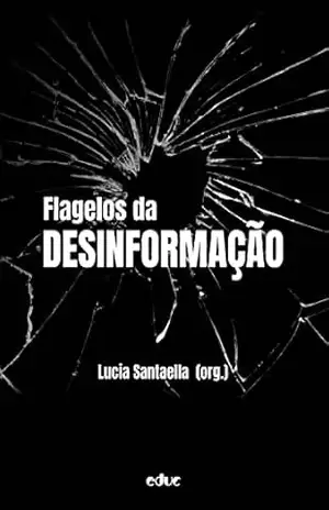 Flagelos da desinformação – Lucia Santaella Flagelos da desinformação – Lucia Santaella
