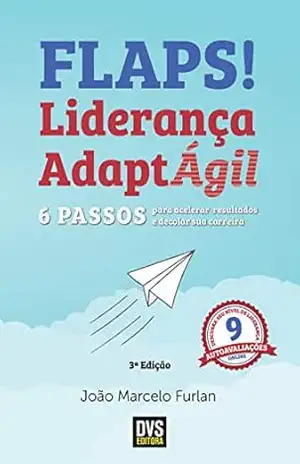 FLAPS! Liderança AdaptÁgil: 6 passos para acelerar resultados e decolar sua carreira – João Marcelo Furlan
