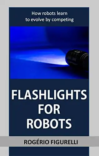 Baixar Flashlights for Robots: How robots learn to evolve by competing pdf, epub, mobi, eBook