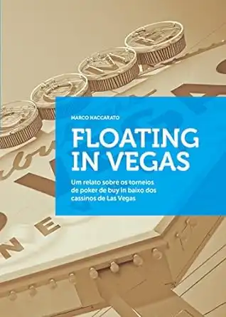 Baixar Floating in Vegas: Um relato sobre os torneios de poker de buy in baixo dos cassinos de Las Vegas pdf, epub, mobi, eBook