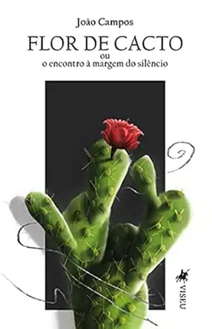 Flor de cacto: ou o encontro à margem do silêncio – João Campos