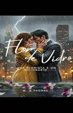 Flor de vidro: Uma florista e um milionário - M.A  Thorne